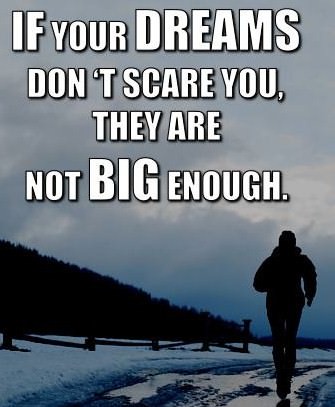 Fuelism #149: Fuelisms : If your dreams don\'t scare you, they are not big enough.: Fuelisms : If your dreams don't scare you, they are not big enough.
