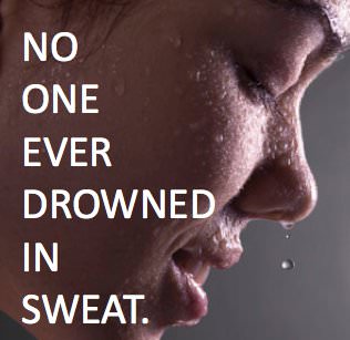 Fuelism #167: Fuelisms : No one ever drowned in sweat. : Fuelisms : No one ever drowned in sweat. 