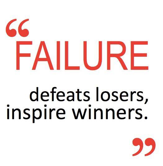 Fuelism #160: Fuelisms : Failure defeats losers and inspire winners. : Fuelisms : Failure defeats losers and inspire winners. 