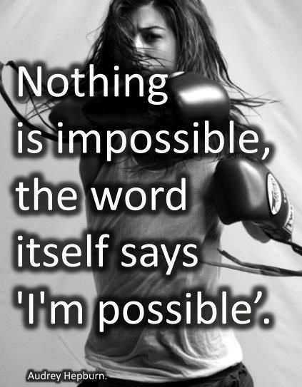 Fuelism #180: Fuelisms : Nothing is impossible, the word itself says \'I\'m possible\': Fuelisms : Nothing is impossible, the word itself says 'I'm possible'