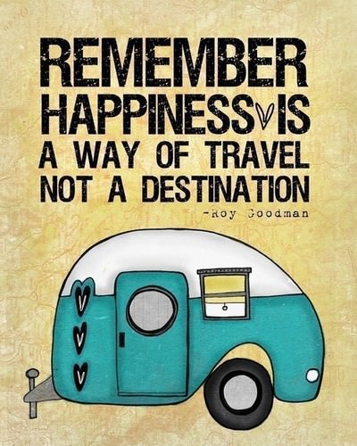 Fuelism #185: Fuelisms : Remember. Happiness is a way of travel. Not a destination: Fuelisms : Remember. Happiness is a way of travel. Not a destination