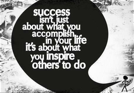 Fuelism #20: Fuelisms : Success isn\'t just about what you accomplish in life, it\'s about what you inspire others to do.: Fuelisms : Success isn't just about what you accomplish in life, it's about what you inspire others to do.
