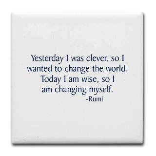 Fuelism #21: Fuelisms : Yesterday I was clever, so I wanted to change the world. Today I am wise, so I am changing myself.: Fuelisms : Yesterday I was clever, so I wanted to change the world. Today I am wise, so I am changing myself.