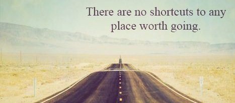 Fuelism #210: Fuelisms : There are no short cuts to any place worth going.: Fuelisms : There are no short cuts to any place worth going.
