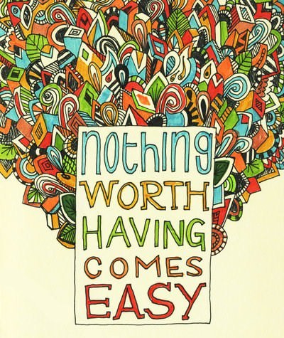 Fuelism #37: Fuelisms : Nothing worth having comes easy.: Fuelisms : Nothing worth having comes easy.