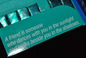 Fuelism #226: Fuelisms : A friend is someone who dances with you in the sunlight, and walks beside you in the shadows. : Fuelisms : A friend is someone who dances with you in the sunlight, and walks beside you in the shadows. 