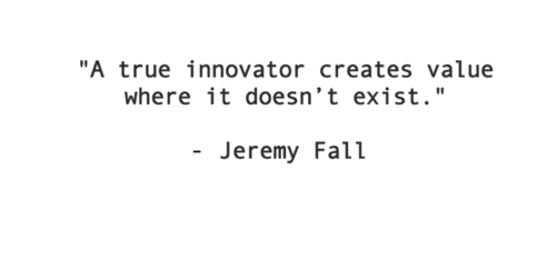 Fuelism #43: Fuelisms : A true innovator creates value where it doesn\'t exist.: Fuelisms : A true innovator creates value where it doesn't exist.