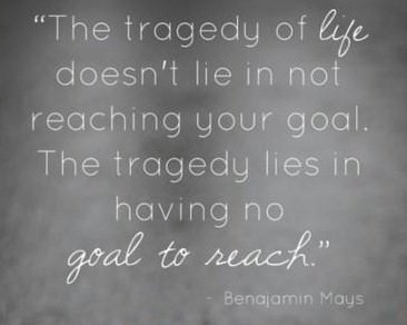 Fuelism #231: Fuelisms : The tragedy of life doesn\'t lie in not reaching your goal. The tragedy lies in having no goal to reach. : Fuelisms : The tragedy of life doesn't lie in not reaching your goal. The tragedy lies in having no goal to reach. 
