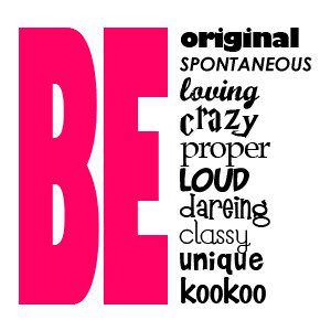 Fuelism #238: Fuelisms : Be original. Be spontaneous. Be loving. Be crazy. Be proper. Be loud. Be daring. Be classy. Be unique. Be kookoo. : Fuelisms : Be original. Be spontaneous. Be loving. Be crazy. Be proper. Be loud. Be daring. Be classy. Be unique. Be kookoo. 