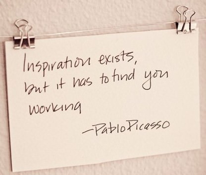 Fuelism #54: Fuelisms : Inspiration exists, but it has to find you working. : Fuelisms : Inspiration exists, but it has to find you working. 