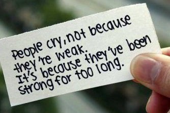Fuelism #242: Fuelisms : People cry, not because they\'re weak. It\'s because they\'ve been strong for too long. : Fuelisms : People cry, not because they're weak. It's because they've been strong for too long. 