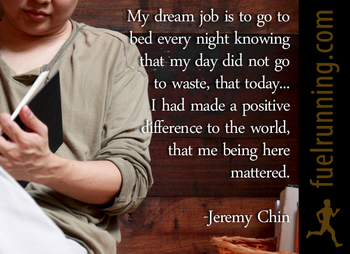 Fuelism #250: Fuelisms : My dream job is to go to bed every ight knowing that my day did not go to waste, that today... I had made a positive difference to the world, that me being here mattered: Fuelisms : My dream job is to go to bed every ight knowing that my day did not go to waste, that today... I had made a positive difference to the world, that me being here mattered