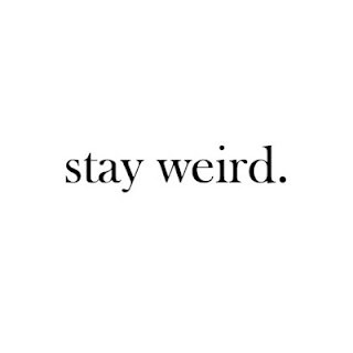 Fuelism #76: Fuelisms : Stay weird.: Fuelisms : Stay weird.