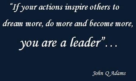 Fuelism #80: Fuelisms: If your actions inspire others to dream more, do more and become more, you are a leader.: Fuelisms: If your actions inspire others to dream more, do more and become more, you are a leader.