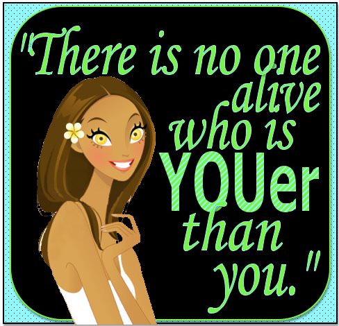 Fuelism #264: Fuelisms : There is no one alive who is YOUer than you. : Fuelisms : There is no one alive who is YOUer than you. 