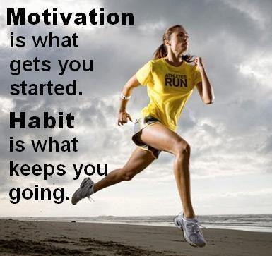 Fuelism #268: Fuelisms : Motivation is what gets you started. Habit is what keeps you going.: Fuelisms : Motivation is what gets you started. Habit is what keeps you going.