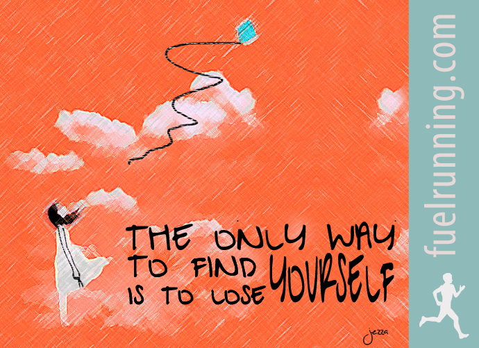 Fuelism #83: Fuelisms : The only way to find yourself is to lose yourself.: Fuelisms : The only way to find yourself is to lose yourself.