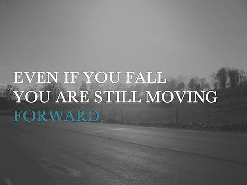 Fuelism #120: Fuelisms : Even if you fall you are still moving forward: Fuelisms : Even if you fall you are still moving forward