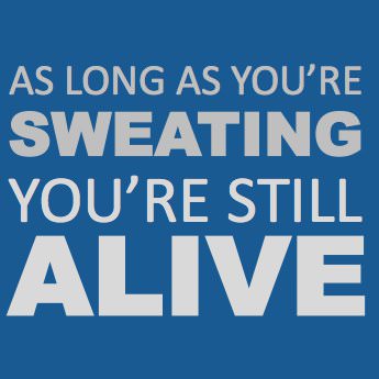 Fuelism #123: Fuelisms : As long as you\'re sweating you\'re still alive. : Fuelisms : As long as you're sweating you're still alive. 