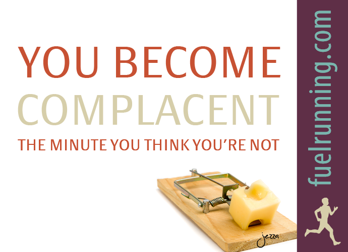 Fuelism #119: Fuelisms : You become complacent the minute you think you\'re not: Fuelisms : You become complacent the minute you think you're not