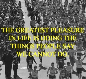 Fuelism #132: Fuelisms : The greatest pleasure in life is doing the things people say we cannot do. : Fuelisms : The greatest pleasure in life is doing the things people say we cannot do. 