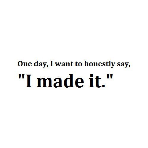 Fuelism #400: Fuelisms : One day, I want to honestly day, \'I made it.\' : Fuelisms : One day, I want to honestly day, 'I made it.' 