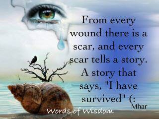 Fuelism #292: Fuelisms : From every wound there is a scar, and every scar tells a story. A story that says, \'I have survived.\' : Fuelisms : From every wound there is a scar, and every scar tells a story. A story that says, 'I have survived.'