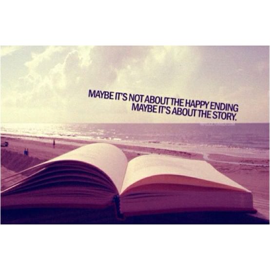 Fuelism #404: Fuelisms : Maybe it\'s not about the happy ending. Maybe it\'s about the story. : Fuelisms : Maybe it's not about the happy ending. Maybe it's about the story. 
