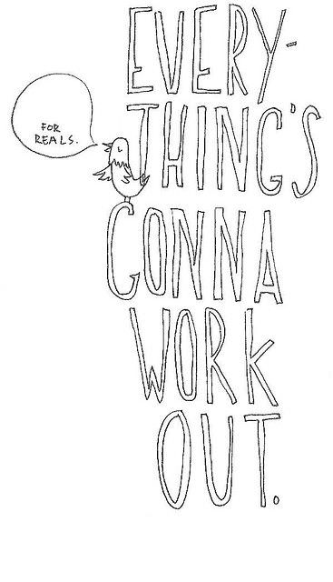 Fuelism #296: Fuelisms : Everything\'s gonna work out. : Fuelisms : Everything's gonna work out. 
