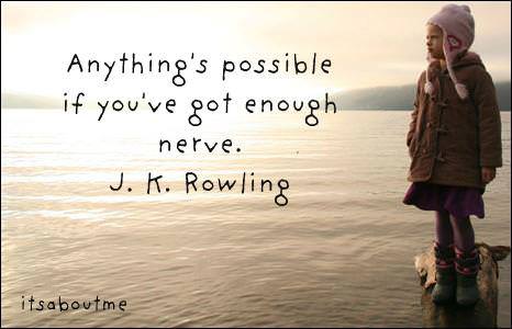 Fuelism #295: Fuelisms : Anything is possible if you\'ve got enough nerve. : Fuelisms : Anything is possible if you've got enough nerve. 