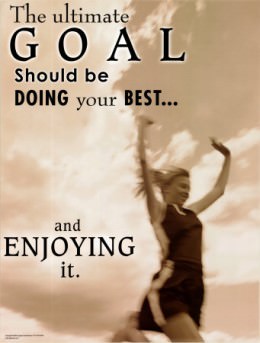 Fuelism #409: Fuelisms : The ultimate goal should be doing your best and enjoying it. : Fuelisms : The ultimate goal should be doing your best and enjoying it. 