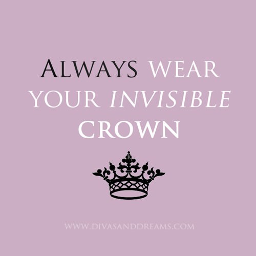 Fuelism #412: Fuelisms : Always wear your invisible crown. : Fuelisms : Always wear your invisible crown. 