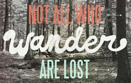 Fuelism #349: Fuelisms : Not all who wander are lost. : Fuelisms : Not all who wander are lost. 