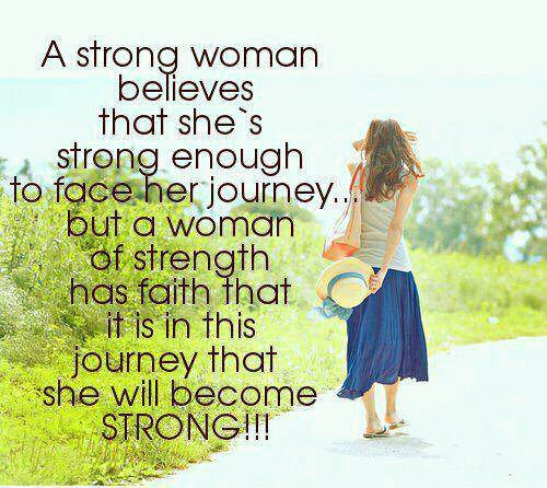 Fuelism #309: Fuelisms : A strong woman believe that she\'s strong enough to face her journey, but a woman of strength has faith that it is in this journey that she will become strong. : Fuelisms : A strong woman believe that she's strong enough to face her journey, but a woman of strength has faith that it is in this journey that she will become strong.