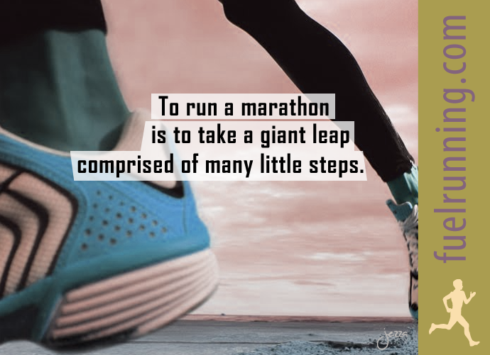 Fuelism #317: Fuelisms : To run a marathon is to take a giant leap comprised of many little steps. : Fuelisms : To run a marathon is to take a giant leap comprised of many little steps. 
