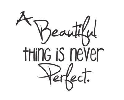 Fuelism #452: Fuelisms : A beautiful thing is never perfect. : Fuelisms : A beautiful thing is never perfect. 