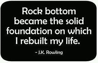 Fuelism #372: Fuelisms : Rock bottom became the solid foundation on which I rebuilt my life. : Fuelisms : Rock bottom became the solid foundation on which I rebuilt my life. 