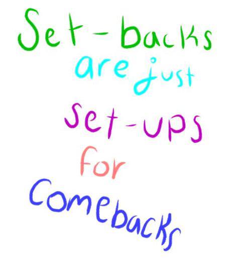 Fuelism #497: Fuelisms : Setbacks are just set-ups for comebacks.: Fuelisms : Setbacks are just set-ups for comebacks.