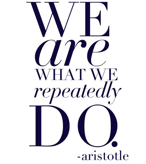 Fuelism #499: Fuelisms : We are what we repeatedly do.Aristotle: Fuelisms : We are what we repeatedly do.