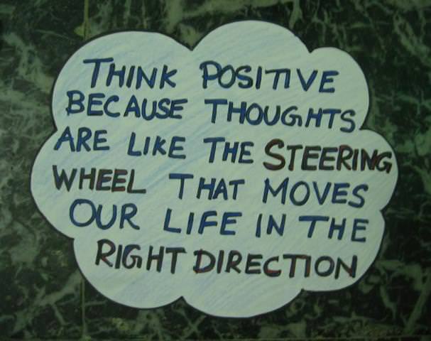 Fuelism #514: Fuelisms : Think positive because thoughts are like the steering wheel that moves our life in the right direction.: Fuelisms : Think positive because thoughts are like the steering wheel that moves our life in the right direction.