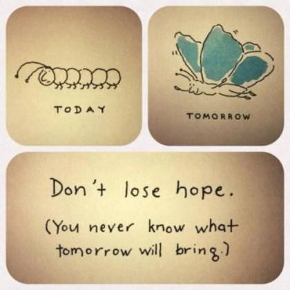 Fuelism #485: Fuelisms : Don\'t lose hope. You never know what tomorrow will bring.: Fuelisms : Don't lose hope. You never know what tomorrow will bring.