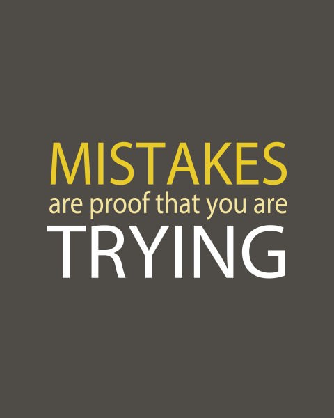 Fuelism #561: Fuelisms : Mistakes are proof that you are trying.: Fuelisms : Mistakes are proof that you are trying.
