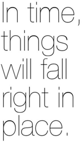 Fuelism #587: Fuelisms : In time, things will wall right in place.: Fuelisms : In time, things will wall right in place.