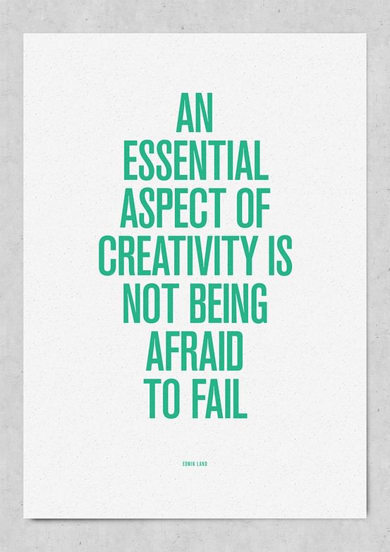 Fuelism #543: Fuelisms : An essential aspect of creativity is not being afraid to fail.: Fuelisms : An essential aspect of creativity is not being afraid to fail.