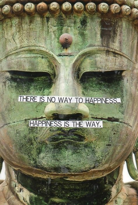 Fuelism #614: Fuelisms : There is no way to happiness. Happiness is the way.: Fuelisms : There is no way to happiness. Happiness is the way.