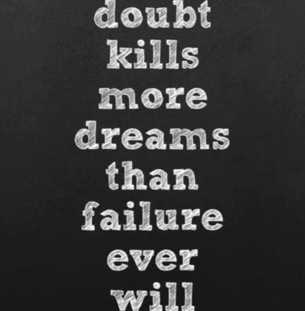 Fuelism #591: Fuelisms : Doubt kills more dreams than failure ever will.: Fuelisms : Doubt kills more dreams than failure ever will.