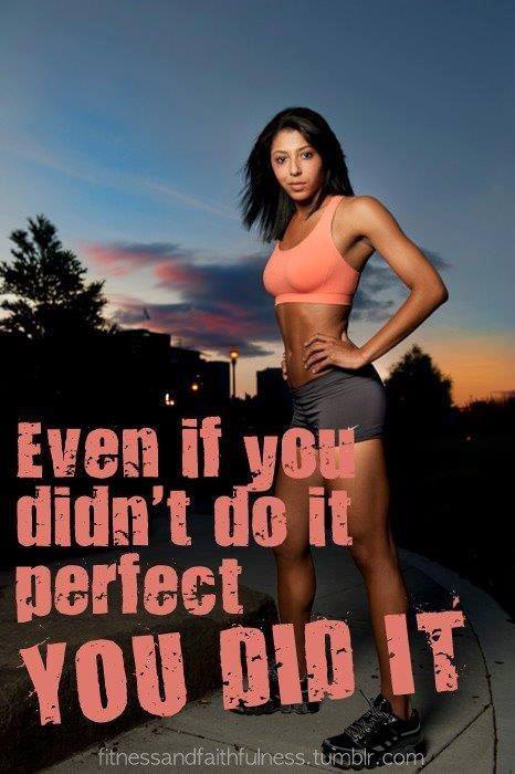 Fuelism #595: Fuelisms : Even if you didn\'t do it perfect, you did it.: Fuelisms : Even if you didn't do it perfect, you did it.