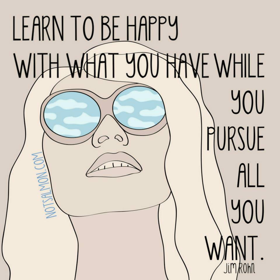 Fuelism #711: Fuelisms : Learn to be happy with what you have while you pursue all you want.: Fuelisms : Learn to be happy with what you have while you pursue all you want.