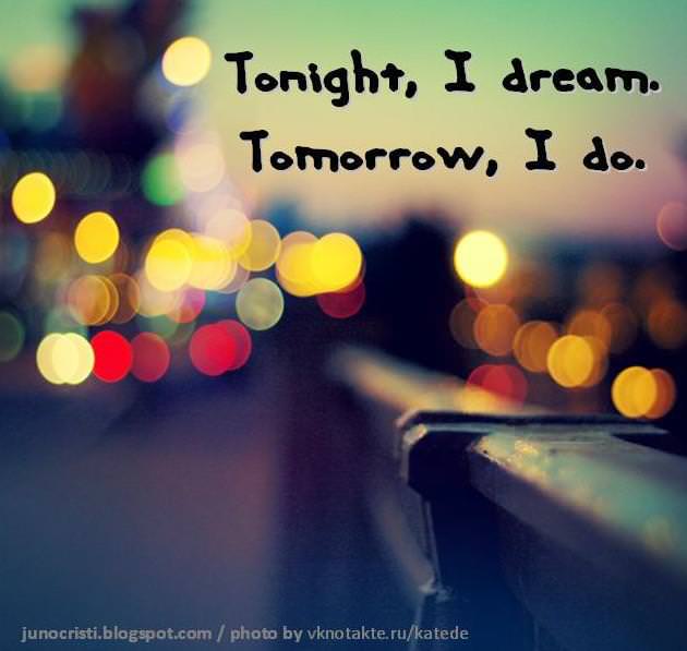 Fuelism #714: Fuelisms : Tonight I dream. Tomorrow I do.: Fuelisms : Tonight I dream. Tomorrow I do.