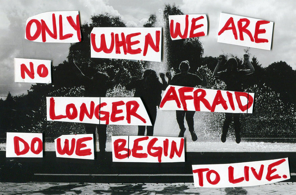 Fuelism #743: Fuelisms : Only when we are no longer afraid do we begin to live.: Fuelisms : Only when we are no longer afraid do we begin to live.